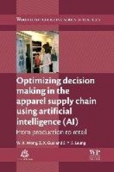 Optimizing Decision Making in the Apparel Supply Chain Using Artificial Intelligence (AI) : From Production to Retail