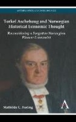 Torkel Aschehoug and Norwegian Historical Economic Thought - Reconsidering a Forgotten Norwegian Pioneer Economist