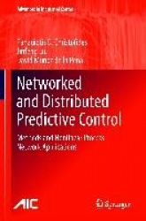 Networked and Distributed Predictive Control : Methods and Nonlinear Process Network Applications