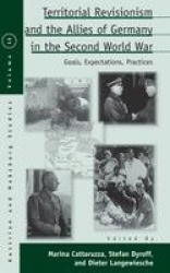 Territorial Revisionism and the Allies of Germany in the Second World War - Goals, Expectations, Practices