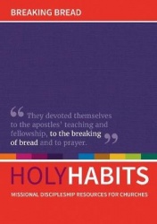 Holy habits: breaking bread - missional discipleship resources for churches