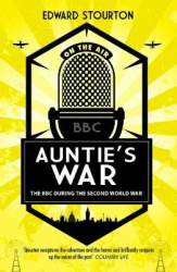 Auntie's War - The BBC during the Second World War