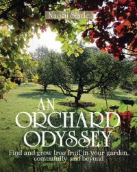 An Orchard Odyssey - Finding and growing tree fruit in your garden, community and beyond