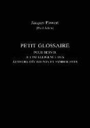 Petit Glossaire Pour Servir A L'Intelligence Des Auteurs Decadents Et Symbolistes