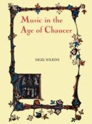 Music in the Age of Chaucer - Revised edition, with `Chaucer Songs`