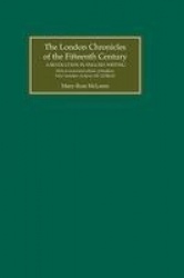 London Chronicles of the Fifteenth Century - A Revolution in English Writing. With an annotated edition of Bradford, West Yorksh
