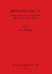Roman Brick and Tile - Studies in Manufacture, Distribution and Use in the Western Empire