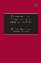 Technology and Resource Use in Medieval Europe - Cathedrals, Mills and Mines