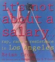 It's Not About a Salary - Rap, Race, and Resistance in Los Angeles