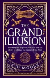 The Grand Illusion - Enter a world of magic, mystery, war and illusion from the bestselling author Syd Moore