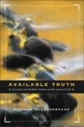 Available Truth - Excursions into Buddhist Wisdom and the Natural World