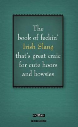 The Book of Feckin'Irish Slang that's great craic for cute hoors and bowsies