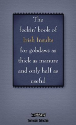The Feckin' Book of Irish Insults for gobdaws as thick as manure and only half as useful