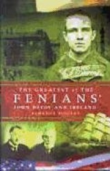 The Greatest of the Fenians: John Devoy in Ireland