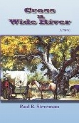Cross a Wide River - A Western Novel
