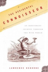 The Accidental Connoisseur - An Irreverent Journey Through the Wine World