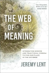 The Web of Meaning - Integrating Science and Traditional Wisdom to Find our Place in the Universe