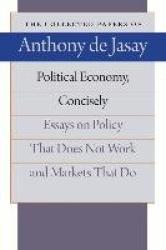 Political Economy, Concisely: Essays on Policy That Does Not Work and Markets That Do