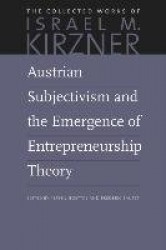 Austrian Subjectivism & the Emergence of Entrepreneurship Theory - Volume 5