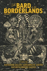 The Bard in the Borderlands – An Anthology of Shakespeare Appropriations en La Frontera, Volume 1