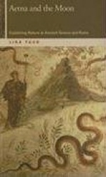 Aetna and the Moon - Explaining Nature in Ancient Greece and Rome