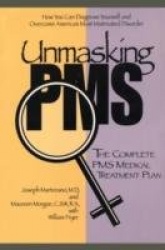 Unmasking PMS - The Complete PMS Medical Treatment Plan