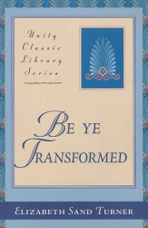 Be Ye Transformed - Acts Through Revelation Metaphysically Interpreted