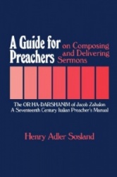 A Guide for Preachers on Composing and Delivering Sermons: The or Ha_darshanim of Jacob Zahalon, a Seventeenth Century Italiam P