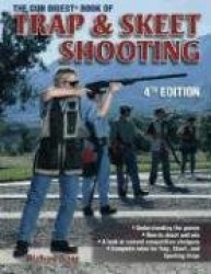 The Gun Digest Book of Trap&Skeet Shooting Gun Digest Book of Trap&Skeet Shooting