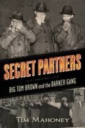 Secret Partners - Big Tom Brown and the Barker Gang
