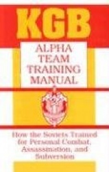 KGB Alpha Team Training Manual - How the Soviets Trained for Personal Combat, Assassination and Subversion