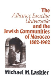 The <i>Alliance Israelite Universelle</i> and the Jewish Communities of Morocco, 1862-1962