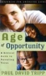 Age of Opportunity: A Biblical Guide to Parenting Teens