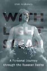 With Light Steam - A Personal Journey Through the Russian Baths