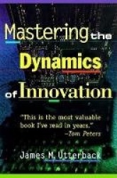 Mastering the Dynamics of Innovation - How Companies Can Seize Opportunities in the Face of Techno...