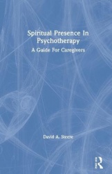 Spiritual Presence In Psychotherapy - A Guide For Caregivers