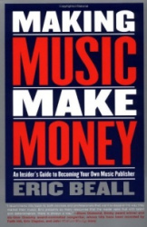 Making Music Make Money: An Insider's Guide to Becoming Your Own Music Publisher