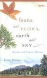 Fauna and Flora, Earth and Sky - Brushes with Nature's Wisdom