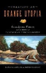 Creating an Orange Utopia - Eliza Lovell Tibbetts and the Birth of California`s Citrus Industry