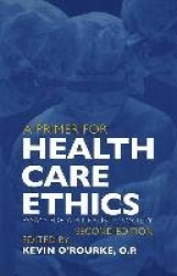 A Primer for Health Care Ethics - Essays for a Pluralistic Society