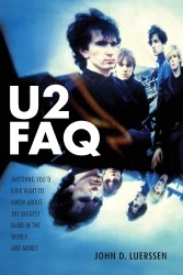 U2 FAQ - Anything You'd Ever Want to Know About the Biggest Band in the World...And More!