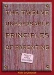 The Twelve Unbreakable Principles of Parenting