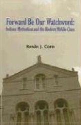 Forward Be Our Watchword: Indiana Methodism and the Modern Middle Class