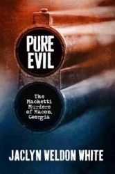 Pure Evil - The Machetti Murders of Macon, Georgia