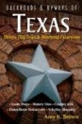 Backroads & Byways of Texas - Drives, Day Trips and Weekend Excursions