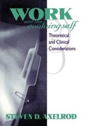 Work and the Evolving Self - Theoretical and Clinical Considerations
