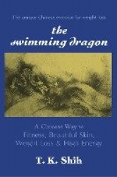 SWIMMING DRAGON - A Chinese Way to Fitness, Beautiful Skin, Weight Loss, and High Energy