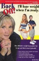 Back Off! I'll Lose Weight When I'm Ready - A Weight Loss Guide for Teens and Their Crazed Parents