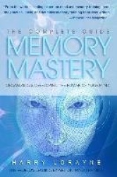 Complete Guide to Memory Mastery: Organizing&Developing the Power of Your Mind
