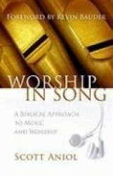 Worship in Song: A Biblical Philosophy of Music and Worship